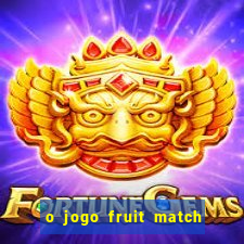 o jogo fruit match paga mesmo